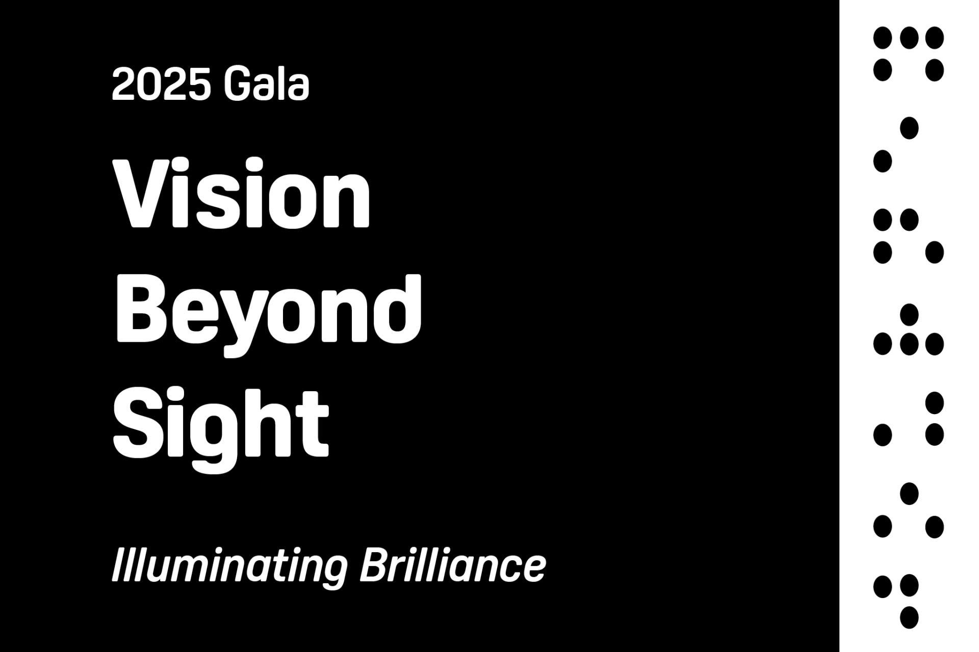 "Vision Beyond Sight 2025 Gala - Illluminating Brilliance" and has braille on the border.